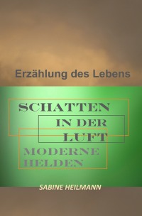 SCHATTEN IN DER LUFT - moderne Helden - Eine Erzählung des Lebens für Jugendliche ab 12 J. - Sabine Heilmann