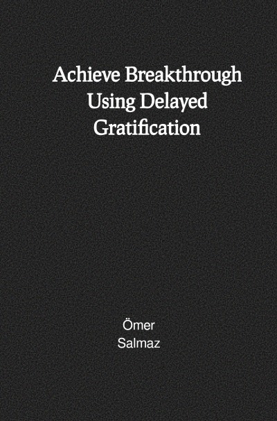 'Achieve Breakthrough Using Delayed Gratification'-Cover