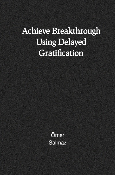 'Cover von Achieve Breakthrough Using Delayed Gratification'-Cover