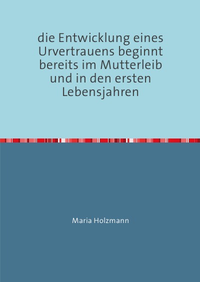'Cover von frühkindliche Bindungserfahrungen als Fundament für den Aufbau von Urvertrauen oder Urmisstrauen'-Cover