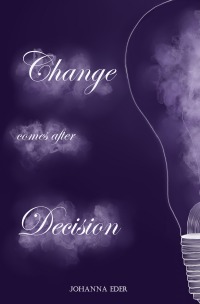 Change comes after Decision - Johanna Eder
