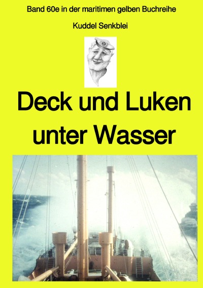 'Cover von Deck und Luken unter Wasser – Seefahrt in den 1950-60er Jahren – Band 60e in der maritimen gelben Buchreihe bei Jürgen Ruszkowski'-Cover