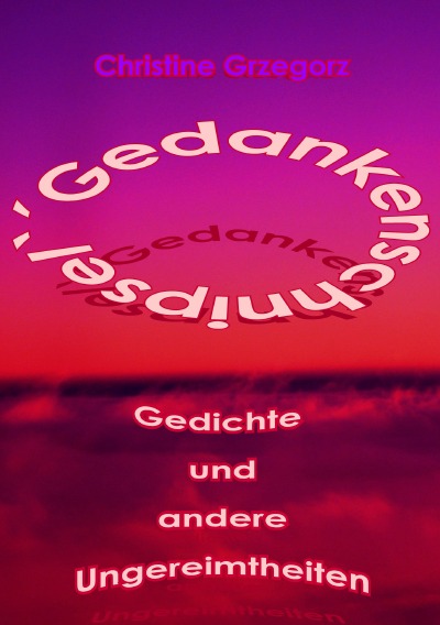 'Cover von ´Gedankenschnipsel` –  Gedichte und andere Ungereimtheiten'-Cover