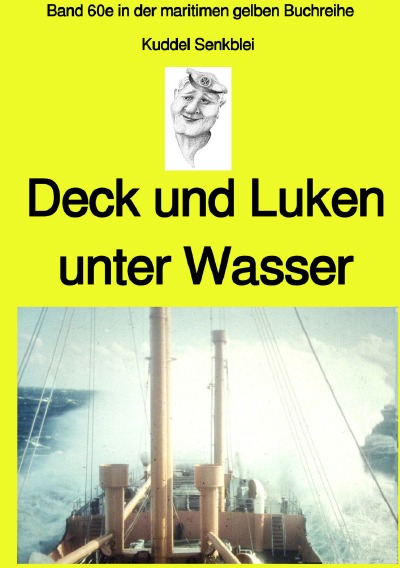 'Cover von Deck und Luken unter Wasser – Seefahrt in den 1950-60er Jahren – Band 60e farbig in der maritimen gelben Buchreihe bei Jürgen Ruszkowski'-Cover
