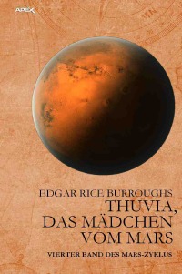 THUVIA, DAS MÄDCHEN VOM MARS - Vierter Band des MARS-Zyklus - Edgar Rice Burroughs, Gabriele C. Woiwode