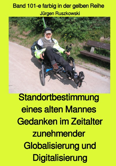 'Cover von Standortbestimmung eines alten Mannes – Gedanken im Zeitalter zunehmender  Globalisierung und Digitalisierung – Band 101-e farbig in der gelben Reihe bei Jürgen Ruszkowski'-Cover