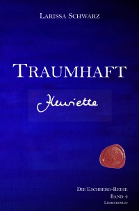 Traumhaft - Henriette - Band 4 der Eschberg-Reihe - Larissa Schwarz