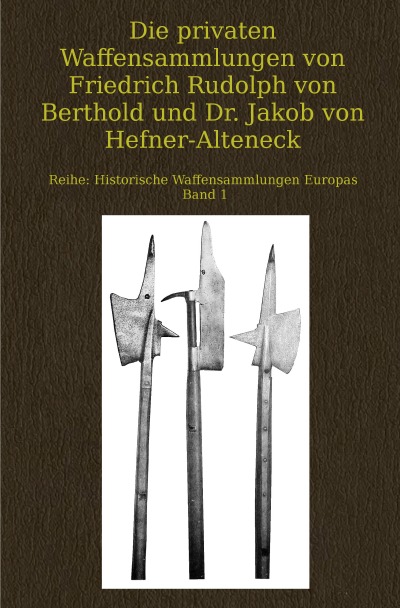 'Die privaten Waffensammlungen von Friedrich Rudolph von Berthold und Dr. Jakob von Hefner-Alteneck'-Cover