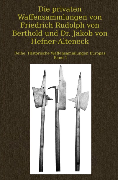 'Cover von Die privaten Waffensammlungen von Friedrich Rudolph von Berthold und Dr. Jakob von Hefner-Alteneck'-Cover