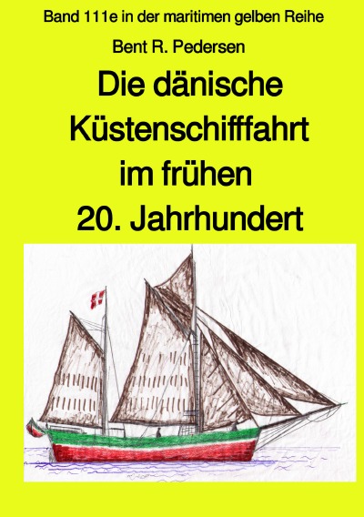 'Die dänische Küstenschifffahrt im frühen 20. Jahrhundert – Band 111e in der maritimen gelben Reihe bei Jürgen Ruszkowski'-Cover