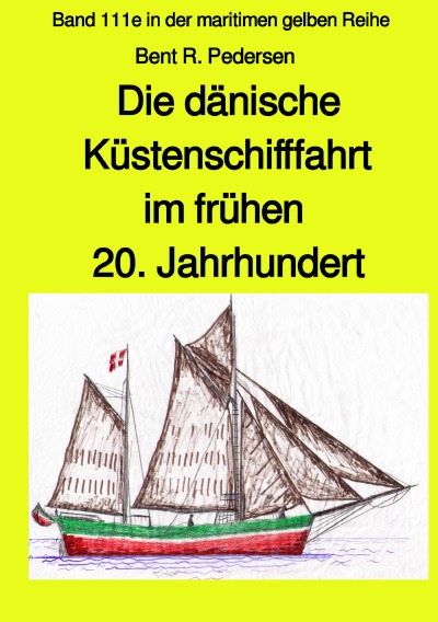 'Cover von Die dänische Küstenschifffahrt im frühen 20. Jahrhundert – Band 111e in der maritimen gelben Reihe bei Jürgen Ruszkowski'-Cover
