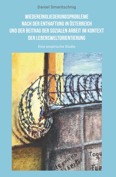 'Cover von Wiedereingliederungsprobleme nach der Enthaftung in Österreich und der Beitrag der sozialen Arbeit im Kontext der Lebensweltorientierung'-Cover