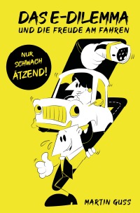Das E-Dilemma - und die Freude am Fahren - Martin Guss, Oliver Winkel