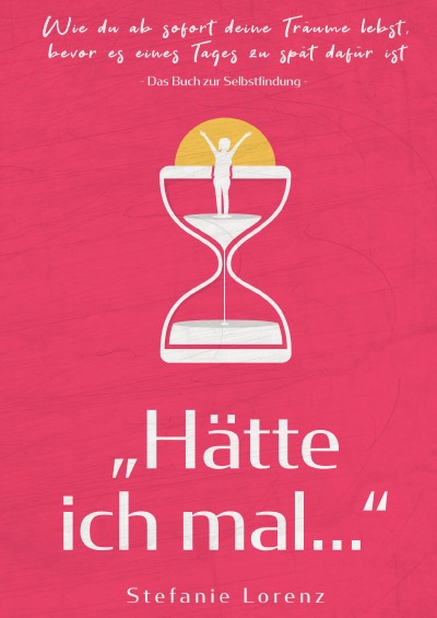 'Cover von Das Buch zur Selbstfindung: „Hätte ich mal…“ – Wie du ab sofort deine Träume lebst, bevor es eines Tages zu spät dafür ist'-Cover