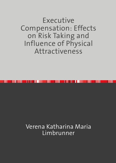 'Executive Compensation: Effects on Risk Taking and Influence of Physical Attractiveness'-Cover