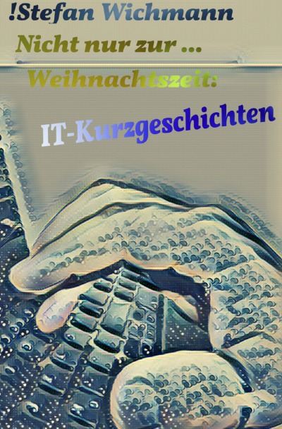 'Cover von Nicht nur zur … Weihnachtszeit: IT-Kurzgeschichten'-Cover