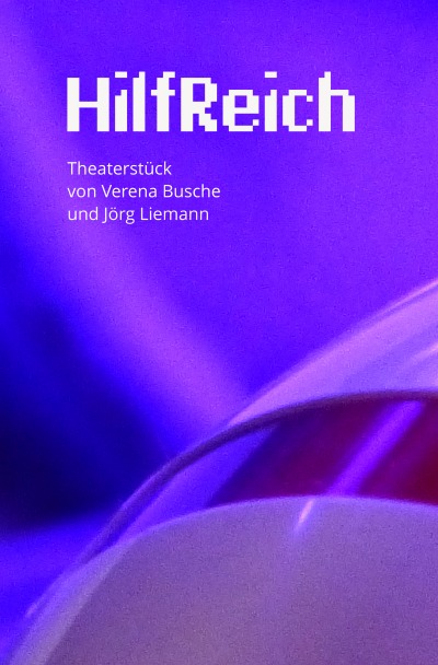 'HilfReich – Ein Theaterstück von Verena Busche und Jörg Liemann'-Cover