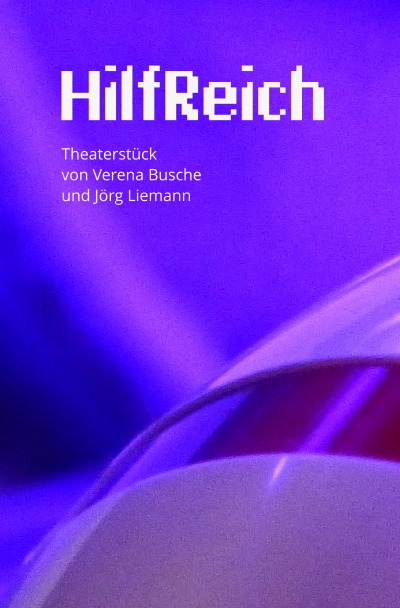 'Cover von HilfReich – Ein Theaterstück von Verena Busche und Jörg Liemann'-Cover