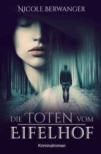 Die Toten vom Eifelhof - Kriminalroman - Nicole Berwanger