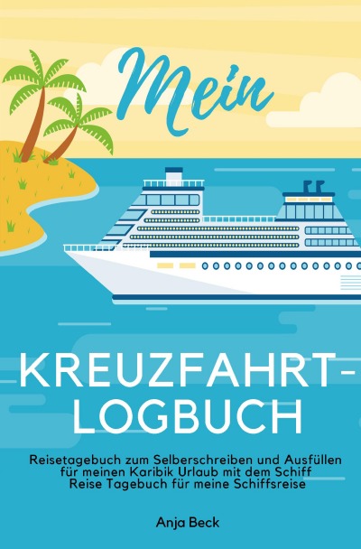 'Cover von Mein Kreuzfahrt-Logbuch Reisetagebuch zum Selberschreiben und Ausfüllen für meinen Karibik Urlaub mit dem Schiff Reise Tagebuch für meine Schiffsreise'-Cover