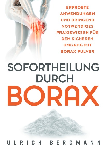 'Cover von Sofortheilung durch Borax: Erprobte Anwendungen und dringend notwendiges Praxiswissen für den sicheren Umgang mit Borax Pulver'-Cover