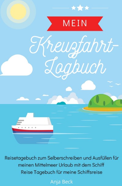 'Cover von Mein Kreuzfahrt-Logbuch Reisetagebuch zum Selberschreiben und Ausfüllen für meinen Mittelmeer Urlaub mit dem Schiff Reise Tagebuch für meine Schiffsreise'-Cover