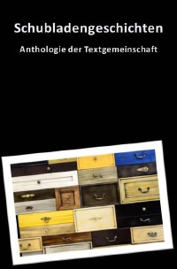 Schubladengeschichten - Anthologie Textgemeinschaft