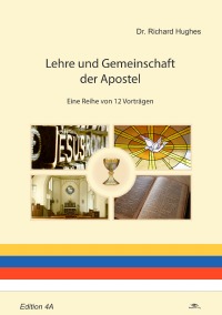 Lehre und Gemeinschaft der Apostel - Eine Reihe von 12 Vorträgen - Dr. Richard Hughes