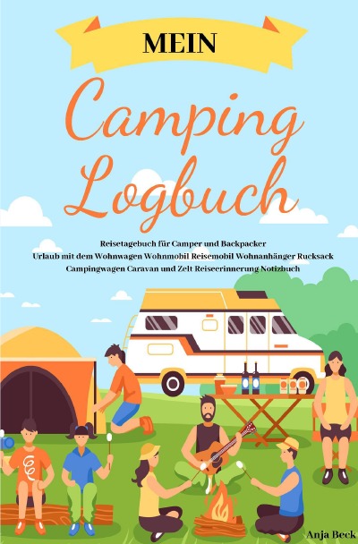 'Cover von Mein Camping Logbuch Reisetagebuch für Camper und Backpacker Urlaub mit dem Wohnwagen Wohnmobil Reisemobil Wohnanhänger Rucksack Campingwagen Caravan und Zelt Reiseerinnerung Notizbuch'-Cover