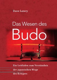 Das Wesen des Budo - Ein Leitfaden zum Verständnis der japanischen Kampfkünste - Dave Lowry, Stefan Schröder, Stefan Schröder