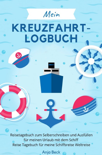 'Cover von Mein Kreuzfahrt-Logbuch Reisetagebuch zum Selberschreiben und Ausfüllen für meinen Urlaub mit dem Schiff Reise Tagebuch für meine Schiffsreise Weltreise'-Cover