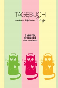 Tagebuch meiner schönen Dinge (Cats) - 5 Minuten, die dein Leben täglich verändern oder Notizen für das kleine und große Glück - Robert Riedl