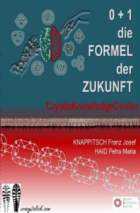 0 + 1 = Crypto - Die Formel der Zukunft - Petra Maria Haid, Franz Josef Knappitsch