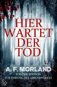 HIER WARTET DER TOD - Sonder-Edition zur Ehrung des Lebenswerkes - A. F. Morland