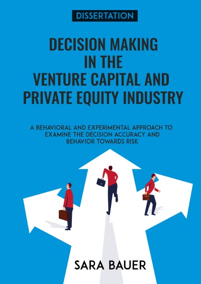 'Cover von Decision making in the Venture Capital and Private Equity Industry – a Behavioral and Experimental approach to examine the Decision Accuracy and Behavior towards risk'-Cover