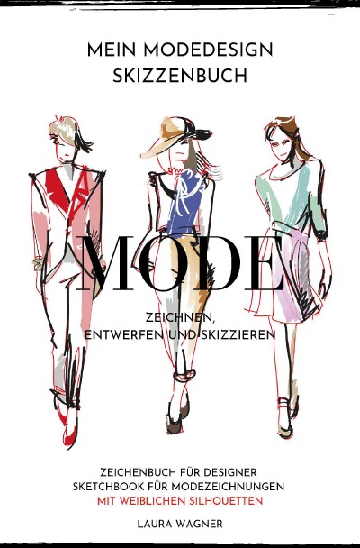 'Mein Modedesign Skizzenbuch Mode zeichnen, entwerfen und skizzieren Zeichenbuch für Designer Sketchbook für Modezeichnungen mit weiblichen Silhouetten'-Cover
