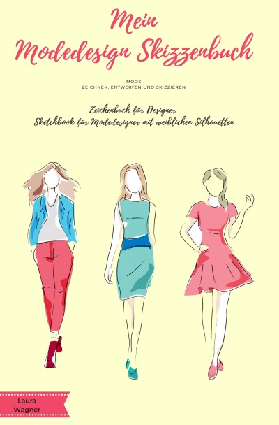 'Mein Modedesign Skizzenbuch Mode zeichnen, entwerfen und skizzieren Zeichenbuch für Designer Sketchbook für Modedesigner mit weiblichen Silhouetten'-Cover