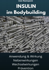 INSULIN im Bodybuilding - Anwendung, Wirkung, Nebenwirkungen & Wechselwirkung, Prävention - Uwe Ramspeck