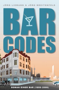 Bar Codes - Roman einer Bar (mit 50 Cocktailrezepten im Anhang) - Jörg Breitenfeld