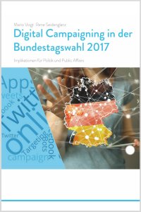 Trendstudie Digital Campaigning in der Bundestagswahl 2017 - Implikationen für Politik und Public Affairs - Mario Voigt, Rene Seidenglanz, Kevin Bayer