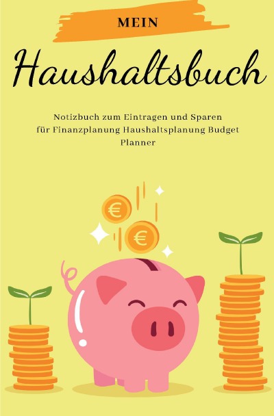 'Cover von Mein Haushaltsbuch Notizbuch zum Eintragen und Sparen für Finanzplanung Haushaltsplanung Budget Planner'-Cover