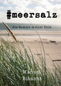 #meersalz - Die Summe meiner Teile - Manuel Bianchi