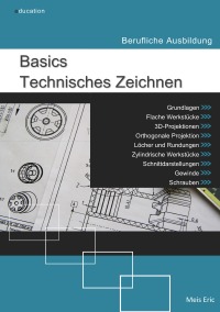 Basics Technisches Zeichnen - Berufliche Ausbildung - Meis Eric