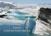 ISLAND - Land aus Feuer und Eis - Fotografien einer herrlichen Insel. - Frauke Scholz