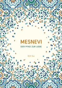 Mesnevi - Der Pfad zur Liebe - Elif Su