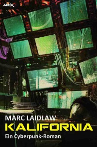 KALIFORNIA - Ein Cyberpunk-Roman - Marc Laidlaw, Christian Dörge