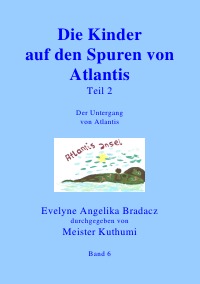 Die Kinder auf den Spuren von Atlantis Teil 1 - Band 5 - Evelyne Angelika Bradacz