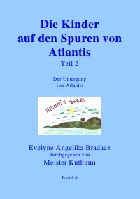 Die Kinder auf den Spuren von Atlantis Teil 1 - Band 5 - Evelyne Angelika Bradacz