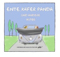Ente, Käfer, Panda und andere Autos - Cartoons und Geschichten von RW - Roland Weiß, Roland Weiß