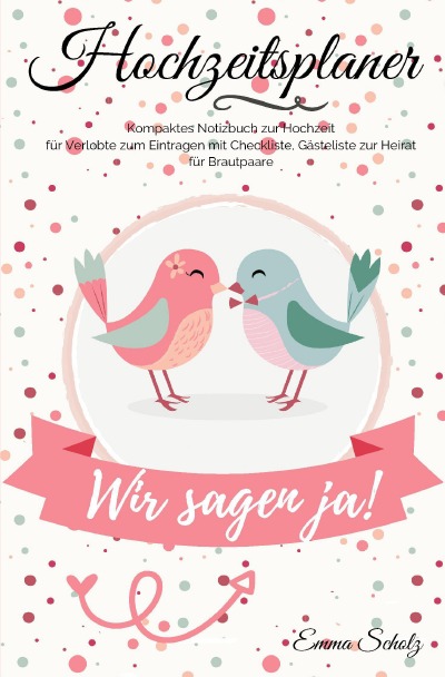 'Cover von Hochzeitsplaner Wir sagen ja! Kompaktes Notizbuch zur Hochzeit für Verlobte zum Eintragen mit Checkliste, Gästeliste zur Heirat für Brautpaare'-Cover